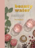 Beauty Water Everyday Hydration Recipes for Wellness & Self Care