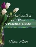 How to Step Out of Grief and Bloom-A Practical Guide: Practical Advice, Experiences, and God's Promises to Help You to Hold on When Grief Breaks Your