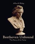 Beethoven Unbound The Story of the Eroica Symphony
