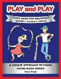 Play and Play Piano Book for Beginners: Learn How to Teach the Piano Using a Fun and Easy Method REVISED TEACHER EDITION