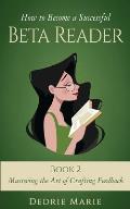 How to Become a Successful Beta Reader Book 2: Mastering the Art of Crafting Feedback