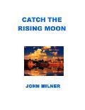 Catch The Rising Moon: This is not something ordinary, please take it and let the journey begin. Catch the rising moon.