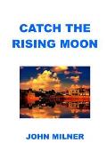 Catch The Rising Moon: This is not something ordinary, please take it and let the journey begin. Catch the rising moon.