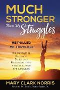 Much Stronger than My Struggles: He Pulled me Through-The Strength to Overcome Doubt and Frustration in the midst of Turmoil and Confusion