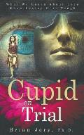 Cupid on Trial: What We Learn About Love When Loving Gets Tough