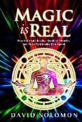 Magic is Real: How to Create Reality, Manifest Miracles and Make Spirituality Fun Again!