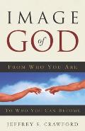 Image of God: From Who You Are To Who You Can Become