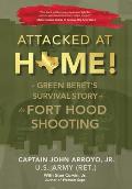 Attacked at Home!: A Green Beret's Survival Story of the Fort Hood Shooting