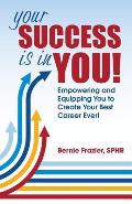 Your Success is in YOU!: Empowering and Equipping You to Create Your Best Career Ever!