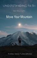 Understanding Faith So You Can Move Your Mountain