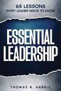 Essential Leadership: 65 Lessons Every Leader Needs to Know