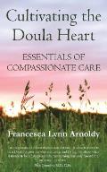 Cultivating the Doula Heart Essentials of Compassionate Care