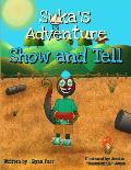 Suka's Adventure: Show and Tell