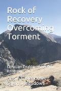 Rock of Recovery Overcoming Torment: Christian Enabler/Addiction Recovery