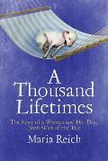 A Thousand LIfetimes The Story of a Woman & Her Dog Both Sides of the Tale