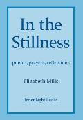 In The Stillness: poems, prayers, reflections
