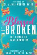Blessed Not Broken: The Power of Transformation
