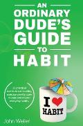An Ordinary Dude's Guide to Habit