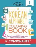 My Korean Alphabet Coloring Book of Consonants: Includes 14 Basic Consonants, 14 Korean Words, 6 Shapes, and 7 Parts of the Body