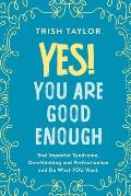 Yes! You Are Good Enough: End Imposter Syndrome, Overthinking and Perfectionism and Do What YOU Want