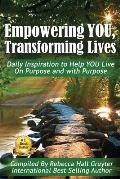 Empowering YOU, Transforming Lives!: Daily Inspiration to help YOU live on purpose and with purpose