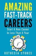 Amazing Fast-Track Careers: Start a New Career in Less Than a Year