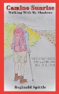 Camino Sunrise-Walking With My Shadows: One reluctant pilgrim packs a weighty load on a 500-mile path