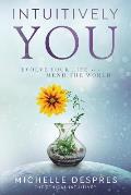 Intuitively You: Evolve Your LIfe and Mend the World