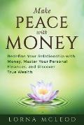 Make Peace with Money: Redefine Your Relationship with Money, Master Your Personal Finances, and Discover True Wealth