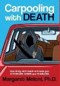 Carpooling With Death: How living with death will make you stronger, wiser and fearless