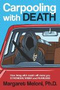 Carpooling with Death: How Living with Death Will Make You Stronger, Wiser and Fearless