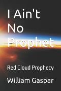 I Ain't No Prophet: Red Cloud Prophecy