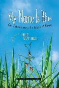 My Name Is Blue: The Adventures of a Blade of Grass