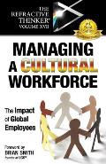 The Refractive Thinker(R) Vol XVII: Managing a Cultural Workforce: The Impact of Global Employees