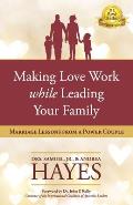 Making Love Work While Leading Your Family: Marriage Lessons from a Power Couple
