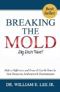 Breaking the Mold - Why Waste Talent?: Make a Difference and Prove It Can Be Done by Your Decisions, Dedication and Determination