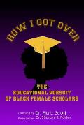 How I Got Over: The Educational Pursuit of Black Female Scholars