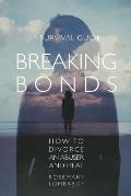 Breaking Bonds: How to Divorce an Abuser and Heal-A Survival Guide