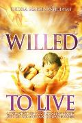 Willed to Live: A Testament of God's Amazing Grace and His Miraculous Healing Powers