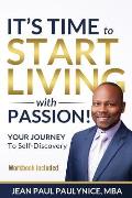 It's Time to Start Living with Passion!: YOUR JOURNEY To Self-Discovery