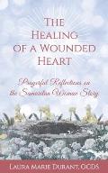 The Healing of a Wounded Heart: Prayerful Reflections on the Samaritan Woman Story