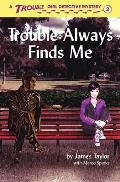 Trouble Always Finds Me