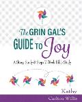 The Grin Gal's Guide to Joy: A Story, Study & Steps 7-Week Bible Study