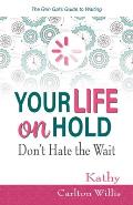 Your Life on Hold: Don't Hate the Wait