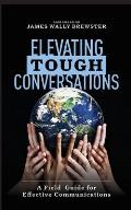 Elevating Tough Conversations: A Field Guide for Effective Communications