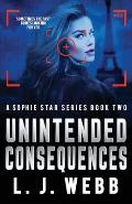 Unintended Consequences: A Sophie Star Series Book Two