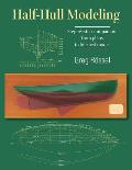 Half-Hull Modeling: Step-by-step companion, from plans to finished model