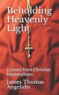Beholding Heavenly Light: Lessons from Christian Masterpieces
