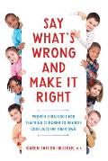 Say What's Wrong and Make It Right: Proven Strategies for Teaching Children to Resolve Conflicts on Their Own