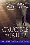 The Crucible of a Jailer: How to Serve and Survive successfully
